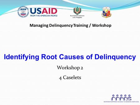 Managing Delinquency Training / Workshop Identifying Root Causes of Delinquency Workshop 2 4 Caselets.