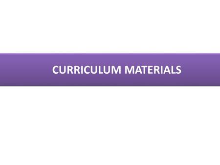 CURRICULUM MATERIALS. Curriculum materials States the learning objectives at the beginning of each chapter / topic Use multiple representation (concrete,