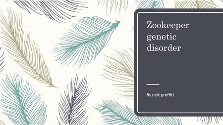 Zookeeper genetic disorder By nick proffitt. Multiple sclerosis Multiple sclerosis also known as MS is a long lasting disease that can affect the brain.