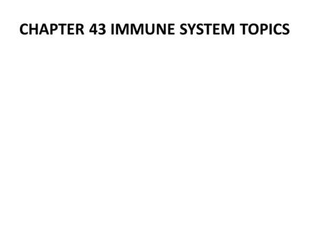 CHAPTER 43 IMMUNE SYSTEM TOPICS. Use your book to answer the below questions.