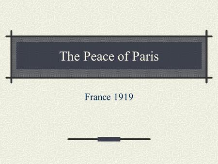 The Peace of Paris France 1919. Paris Peace Conference The Paris Peace Conference was held in 1919 to create peace treaties to officially end World War.