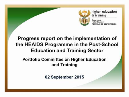 Progress report on the implementation of the HEAIDS Programme in the Post-School Education and Training Sector Portfolio Committee on Higher Education.