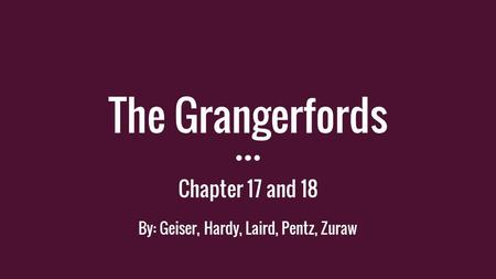 The Grangerfords Chapter 17 and 18 By: Geiser, Hardy, Laird, Pentz, Zuraw.