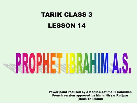 TARIK CLASS 3 LESSON 14 Power point realised by a Kaniz-e-Fatima Fi Sabilillah French version approved by Mulla Nissar Radjpar (Reunion Island)