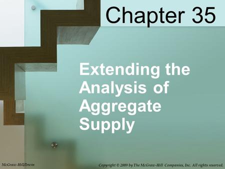 Extending the Analysis of Aggregate Supply Chapter 35 McGraw-Hill/Irwin Copyright © 2009 by The McGraw-Hill Companies, Inc. All rights reserved.