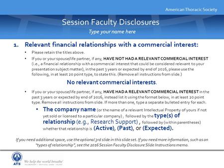 American Thoracic Society 1.Relevant financial relationships with a commercial interest: Please retain the titles above. If you or your spouse/life partner,