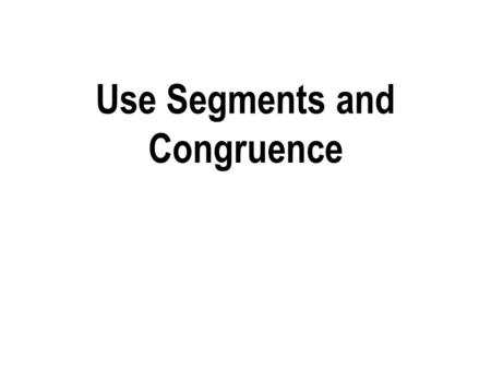 Cover Slide Use Segments and Congruence. Between Segment Relationships and Rays Between L J K N K is between J and L.N is not between J and L. (Refer.