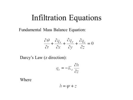 Infiltration Equations Fundamental Mass Balance Equation: Darcy’s Law (z direction): Where.