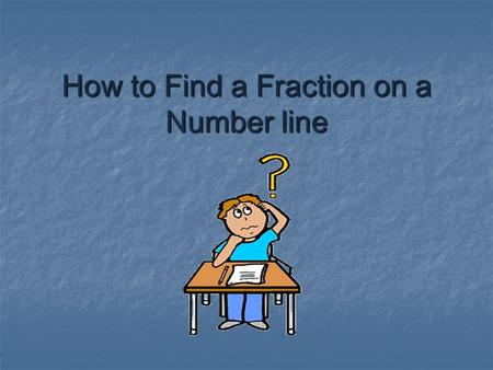 How to Find a Fraction on a Number line A number line and a ruler are very much alike. 0 1 2.