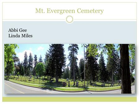 Mt. Evergreen Cemetery Abbi Gee Linda Miles. Historical Data Mt. Evergreen is Jackson’s oldest cemetery. Founded in 1843, it originally consisted of 11.