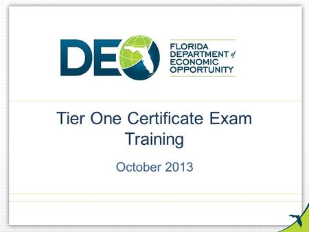 Tier One Certificate Exam Training October 2013. Discuss minimum credentialing standards – Tier One Certificate Exam How to obtain a Tier One Certificate.