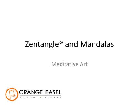 Zentangle® and Mandalas Meditative Art. What is Zentangle®? “The Zentangle Method is an easy to learn, fun and relaxing way to create beautiful images.