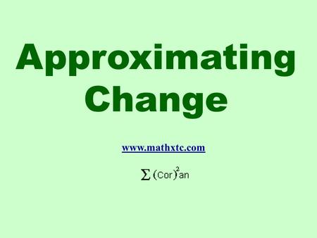 Approximating Change www.mathxtc.com. Goto Calculus-Help.comCalculus-Help.com Revision: Differentiation by First Principles.