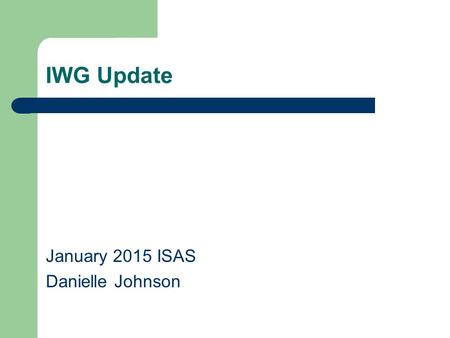 IWG Update January 2015 ISAS Danielle Johnson. Review of the WECC PreSchedule Guidelines PreSchedule Calendar Guideline (Last updated in 2010). Per IWG.