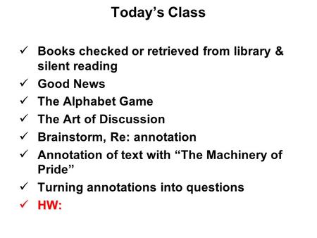 Today’s Class Books checked or retrieved from library & silent reading Good News The Alphabet Game The Art of Discussion Brainstorm, Re: annotation Annotation.