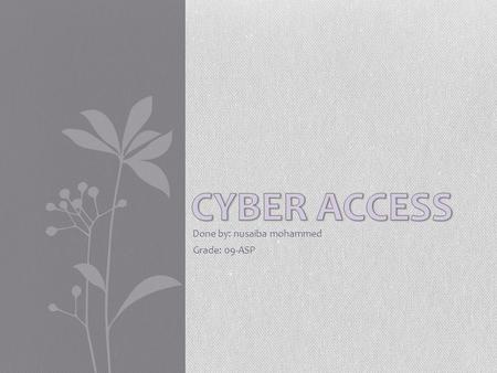 Done by: nusaiba mohammed Grade: 09-ASP. What you will learn: We will explore the gap between people who can access the internet, and the people who can’t.