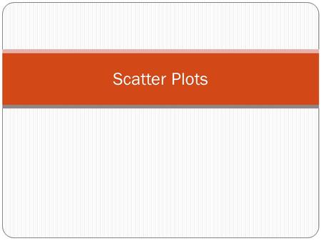 Scatter Plots. Scatter plots are used when data from an experiment or test have a wide range of values. You do not connect the points in a scatter plot,