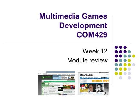 Multimedia Games Development COM429 Week 12 Module review.