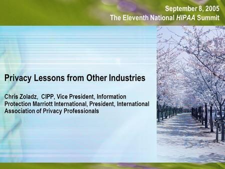 1 Privacy Lessons from Other Industries Chris Zoladz, CIPP, Vice President, Information Protection Marriott International, President, International Association.