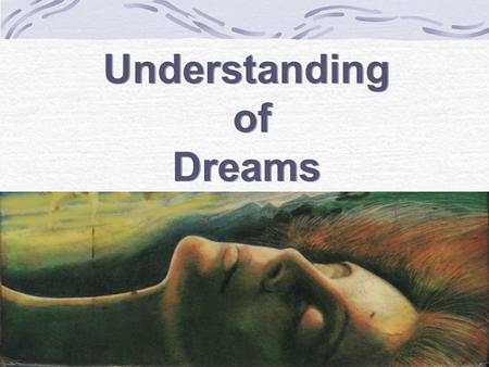 Understanding of Dreams Understanding of Dreams. A Quick look at the levels of consciousness (the id, ego and Super Ego) Conscious and preconscious (some)