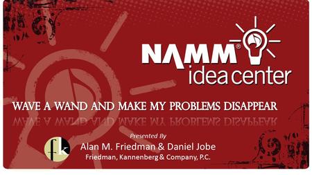 Presented By Alan M. Friedman & Daniel Jobe Friedman, Kannenberg & Company, P.C.