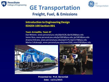 Insert a DP2 Photo here GE Transportation Freight, Fuel, & Emissions Introduction to Engineering Design EDGSN 100 Section 001 Team Armadillo, Team #7 Dan.