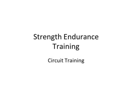 Strength Endurance Training Circuit Training. Training Circuit Training Exercises Bicep Curls Medicine ball work Press ups/Sit ups Sets 3-5 sets of 10+