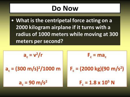 What is the centripetal force acting on a 2000 kilogram airplane if it turns with a radius of 1000 meters while moving at 300 meters per second? a c =