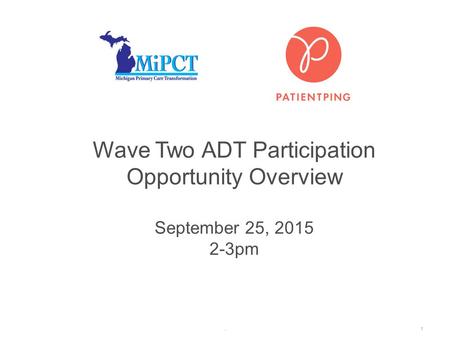 . Wave Two ADT Participation Opportunity Overview September 25, 2015 2-3pm 1.