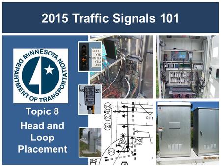 2015 Traffic Signals 101 Topic 8 Head and Loop Placement.