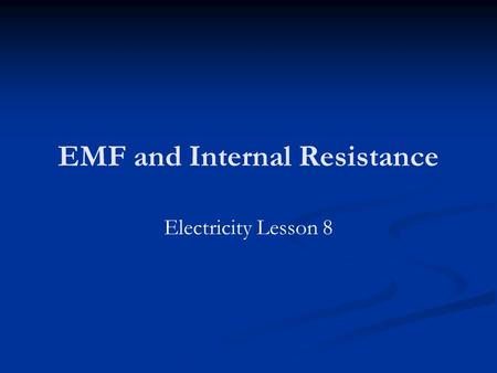 EMF and Internal Resistance Electricity Lesson 8.