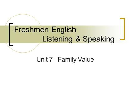 Freshmen English Listening & Speaking Unit 7 Family Value.