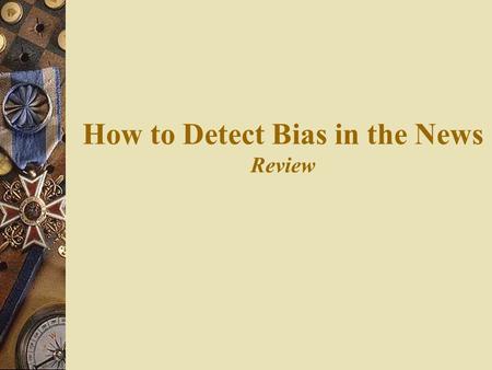 How to Detect Bias in the News Review