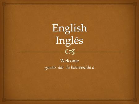 Welcome guests dar la bienvenida a.   Put your bubbles into paragraphs  Add the details  Check the details  Did you add proof? Construction of Short.