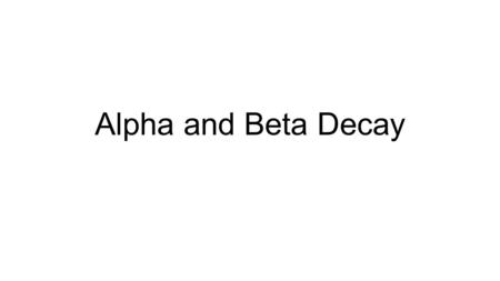 Alpha and Beta Decay. Nuclear Reactions 1.Occur when nuclei emit particles and/or rays. 2.Atoms are often converted into atoms of another element. 3.May.