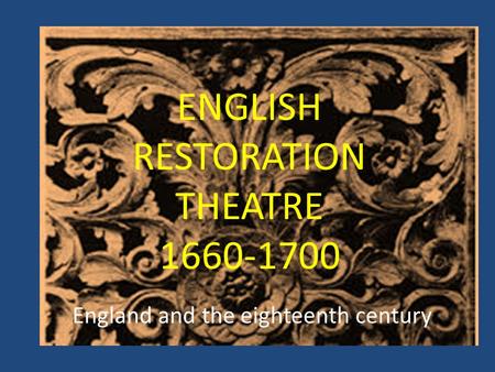 ENGLISH RESTORATION THEATRE 1660-1700 England and the eighteenth century.