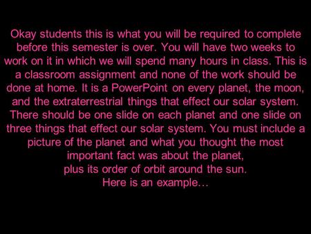 Okay students this is what you will be required to complete before this semester is over. You will have two weeks to work on it in which we will spend.