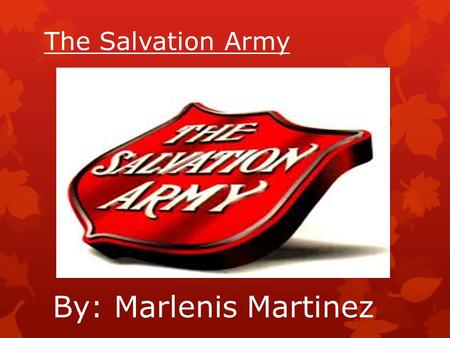 The Salvation Army By: Marlenis Martinez.