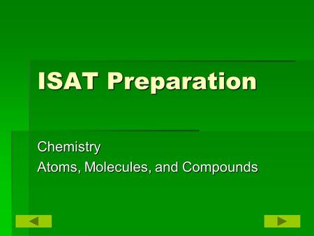 ISAT Preparation Chemistry Atoms, Molecules, and Compounds.