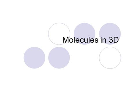 Molecules in 3D. Bonds repel each other Bonds are electrons. Electrons are negatively charged Negative charges repel other negative charges Bonds repel.