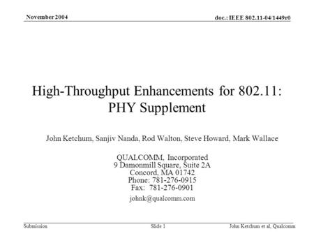 Doc.: IEEE 802.11-04/1449r0 Submission November 2004 John Ketchum et al, QualcommSlide 1 High-Throughput Enhancements for 802.11: PHY Supplement John Ketchum,