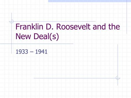 Franklin D. Roosevelt and the New Deal(s) 1933 – 1941.