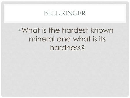 BELL RINGER What is the hardest known mineral and what is its hardness?