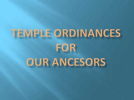  What Qualifies Individuals for Temple Work :  Deceased for 1 year and 1 day  A date and a place for a vital event (birth, marriage, death, burial,