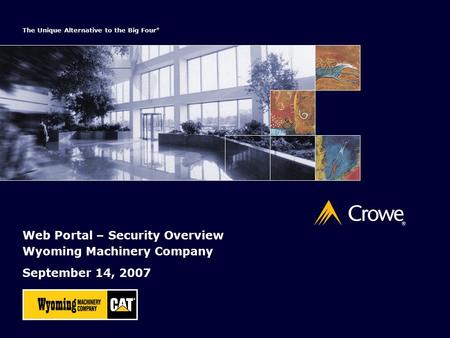 Web Portal – Security Overview Wyoming Machinery Company September 14, 2007 The Unique Alternative to the Big Four ®