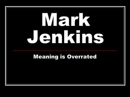 Mark Jenkins Meaning is Overrated. A quick bio Born 1970 in Fairfax Virginia. Well known for street art and tape sculptures. Has had work published in.