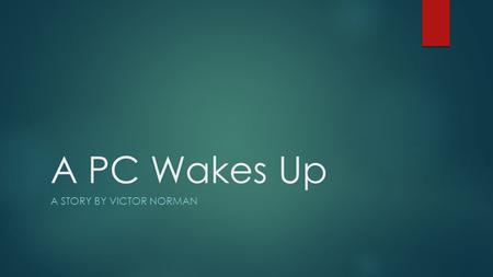 A PC Wakes Up A STORY BY VICTOR NORMAN. Once upon a time…  a PC (we’ll call him “H”) is connected to a network and turned on. Aside: The network looks.