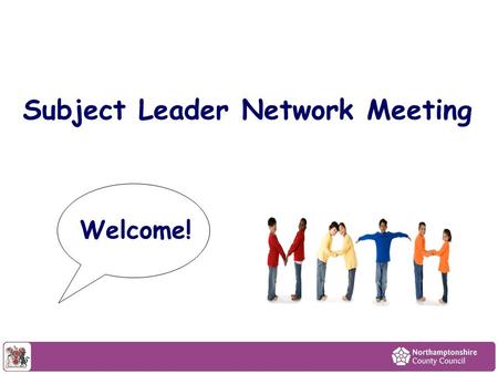 Subject Leader Network Meeting Welcome!. Objectives To provide opportunities for colleagues to network. To support the raising of attainment and pupil.