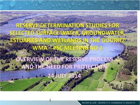 RESERVE DETERMINATION STUDIES FOR SELECTED SURFACE WATER, GROUNDWATER, ESTUARIES AND WETLANDS IN THE GOURITZ WMA – PSC MEETING NO 1 OVERVIEW OF THE RESERVE.