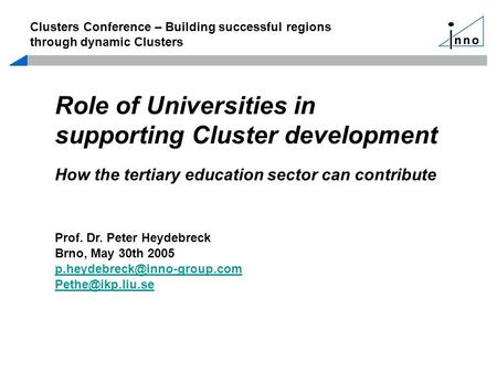 Role of Universities in supporting Cluster development How the tertiary education sector can contribute Prof. Dr. Peter Heydebreck Brno, May 30th 2005.